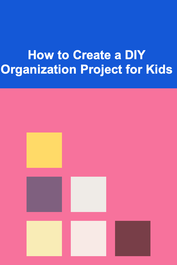How to Create a DIY Organization Project for Kids