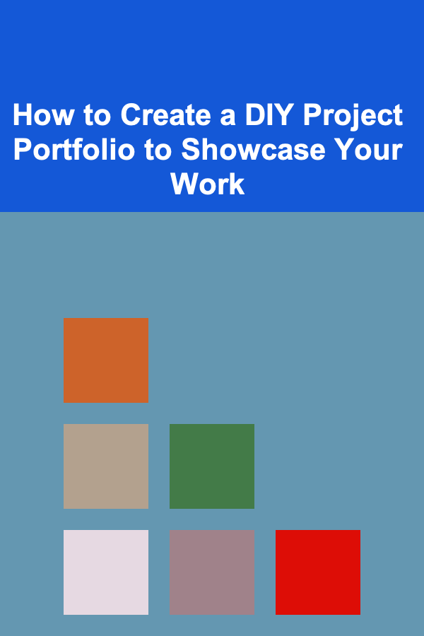 How to Create a DIY Project Portfolio to Showcase Your Work