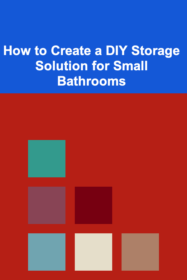 How to Create a DIY Storage Solution for Small Bathrooms