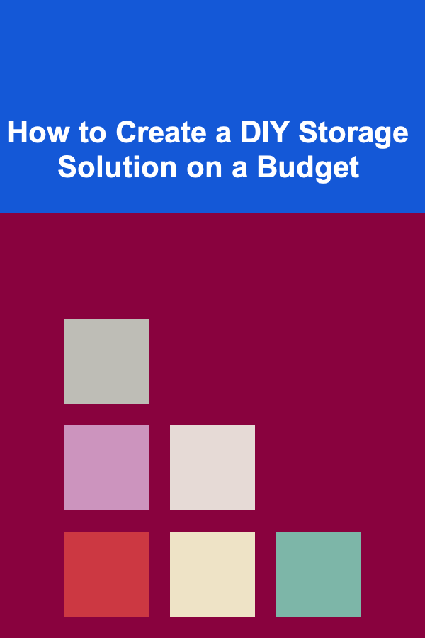 How to Create a DIY Storage Solution on a Budget