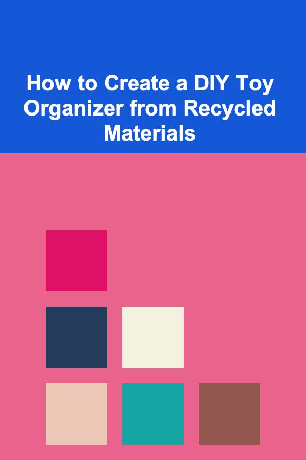 How to Create a DIY Toy Organizer from Recycled Materials