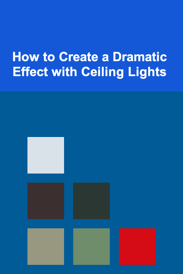 How to Create a Dramatic Effect with Ceiling Lights