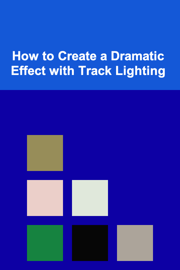 How to Create a Dramatic Effect with Track Lighting