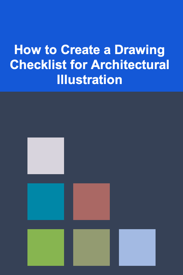 How to Create a Drawing Checklist for Architectural Illustration