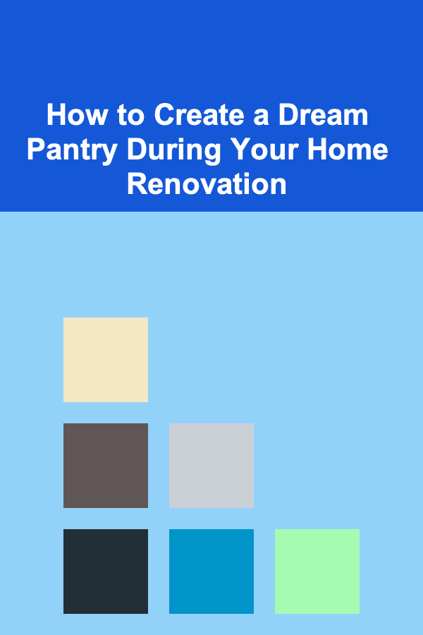 How to Create a Dream Pantry During Your Home Renovation