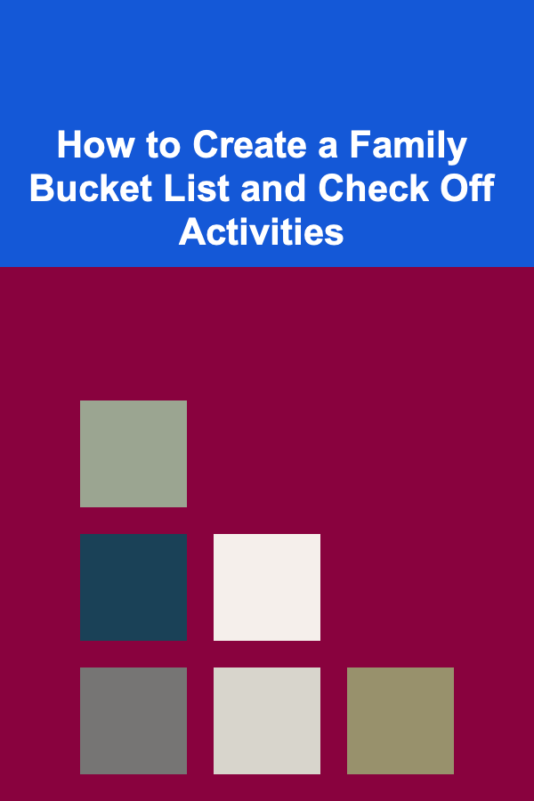 How to Create a Family Bucket List and Check Off Activities