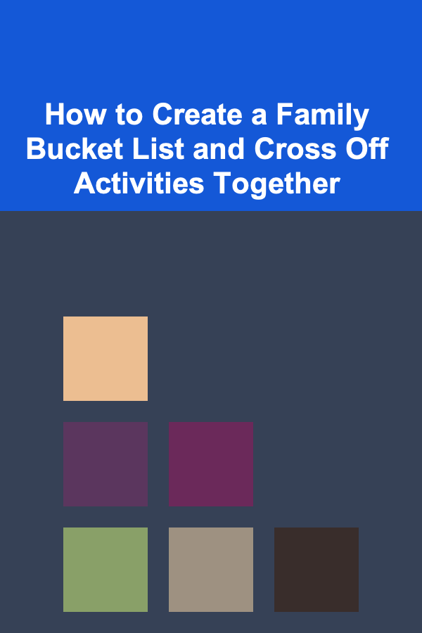 How to Create a Family Bucket List and Cross Off Activities Together