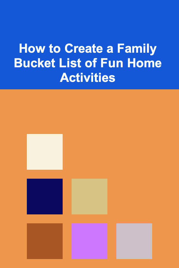 How to Create a Family Bucket List of Fun Home Activities