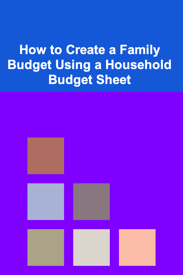 How to Create a Family Budget Using a Household Budget Sheet