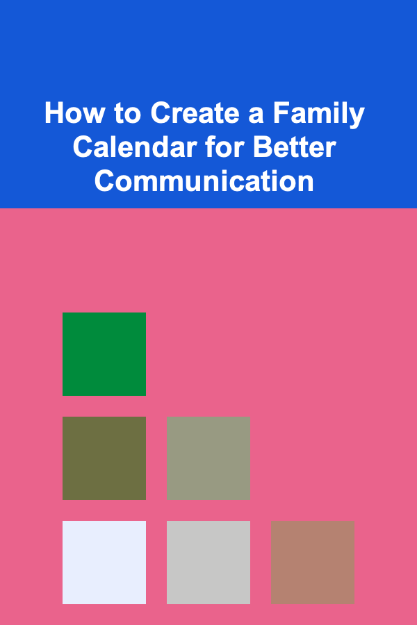 How to Create a Family Calendar for Better Communication