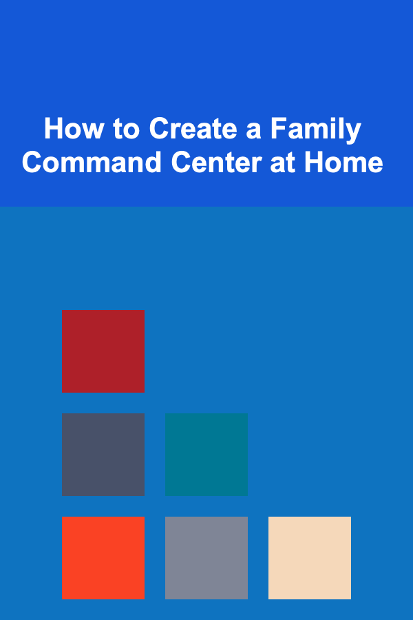 How to Create a Family Command Center at Home