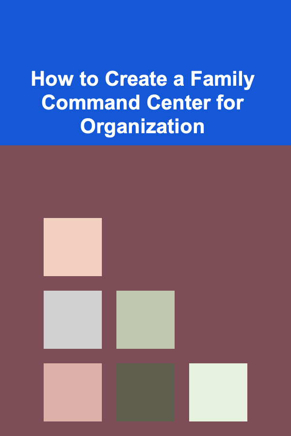 How to Create a Family Command Center for Organization