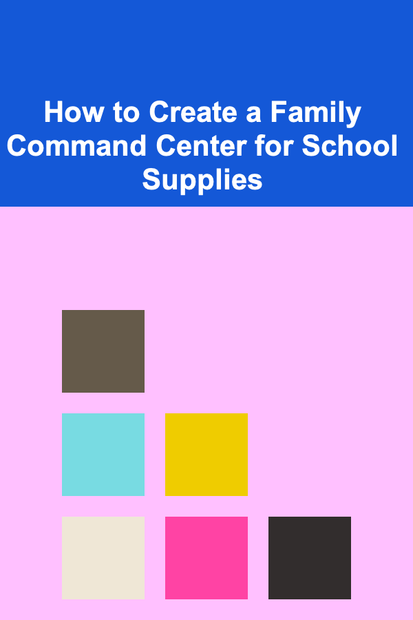 How to Create a Family Command Center for School Supplies