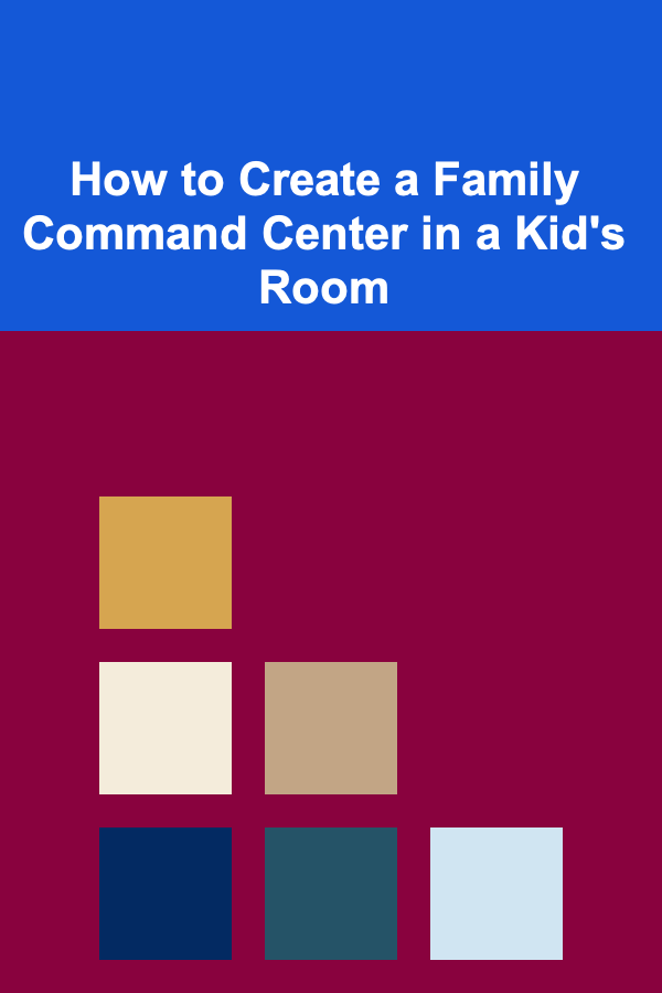 How to Create a Family Command Center in a Kid's Room