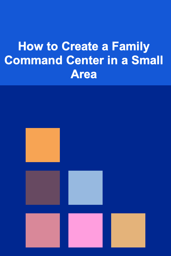 How to Create a Family Command Center in a Small Area