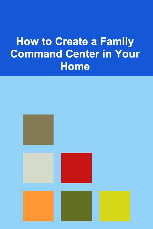 How to Create a Family Command Center in Your Home