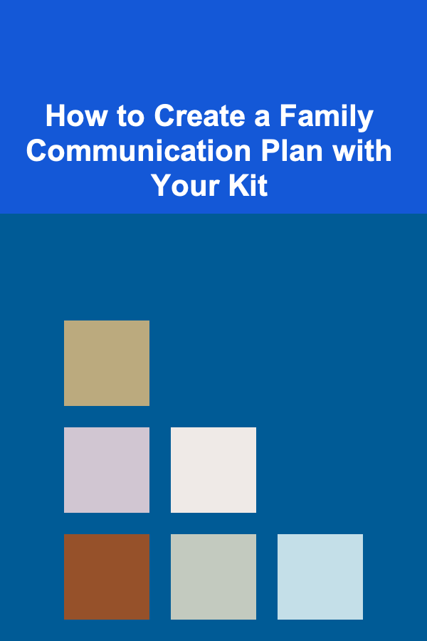 How to Create a Family Communication Plan with Your Kit