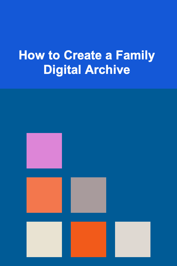 How to Create a Family Digital Archive