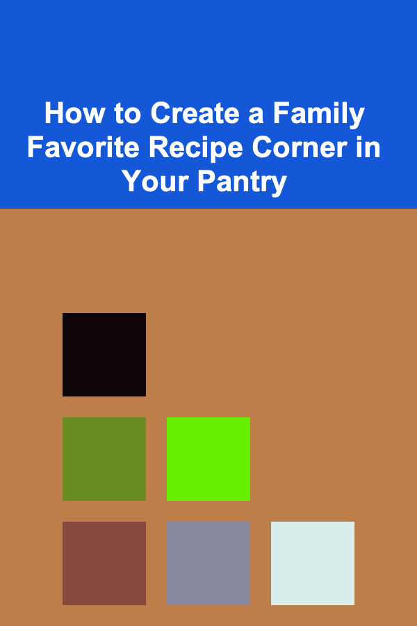 How to Create a Family Favorite Recipe Corner in Your Pantry