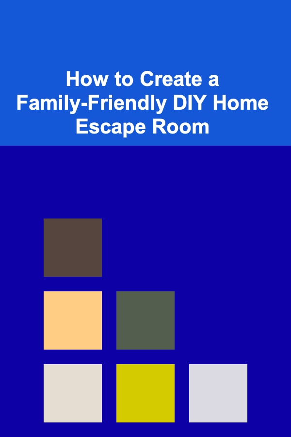 How to Create a Family-Friendly DIY Home Escape Room