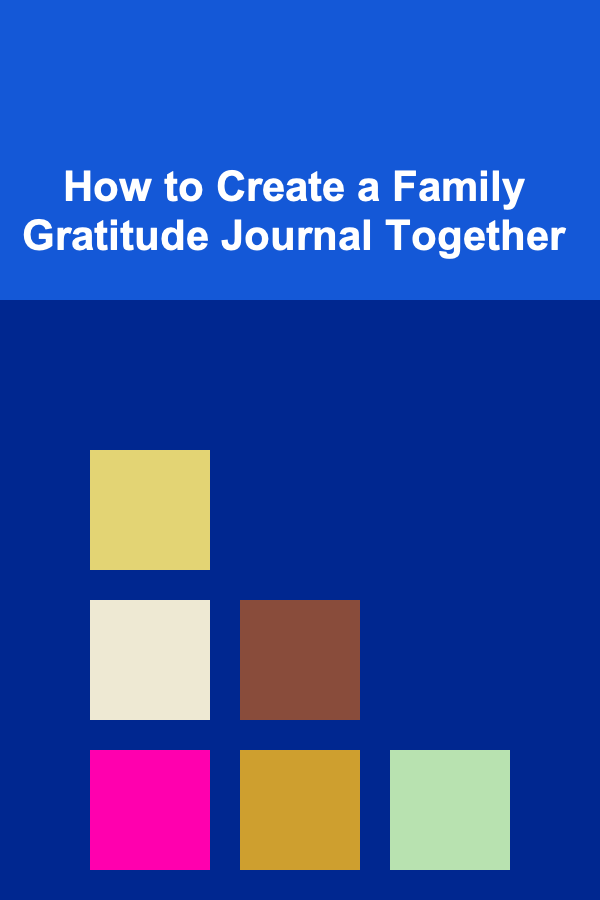How to Create a Family Gratitude Journal Together