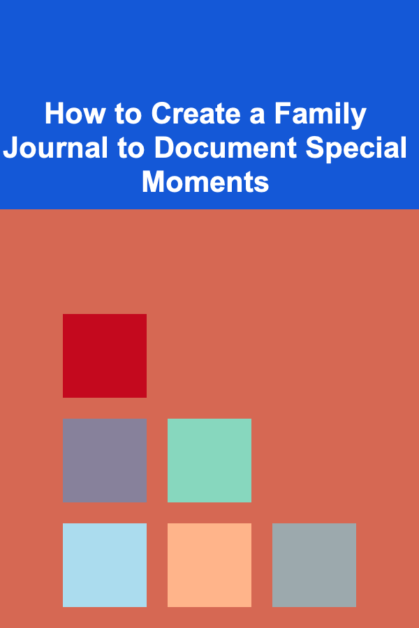 How to Create a Family Journal to Document Special Moments
