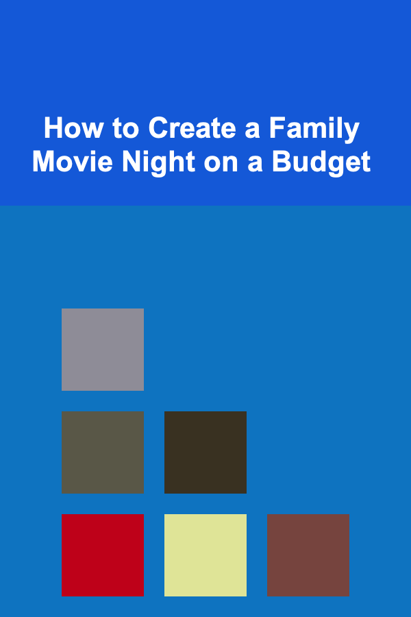 How to Create a Family Movie Night on a Budget