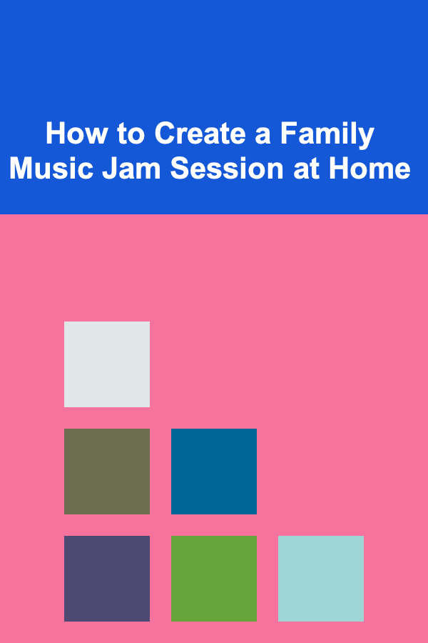 How to Create a Family Music Jam Session at Home