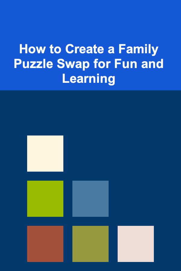 How to Create a Family Puzzle Swap for Fun and Learning