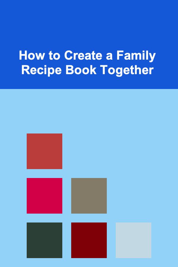 How to Create a Family Recipe Book Together