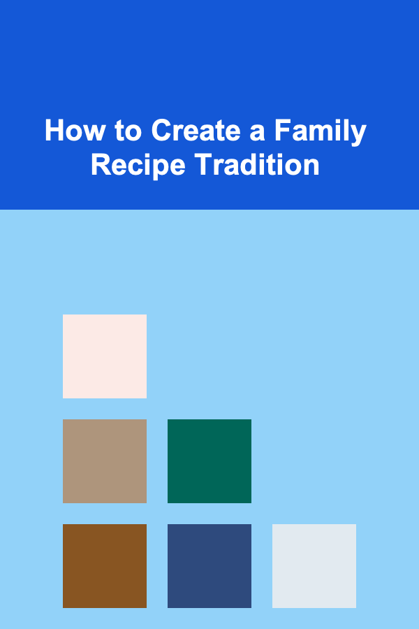 How to Create a Family Recipe Tradition