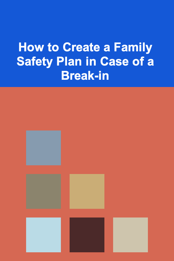 How to Create a Family Safety Plan in Case of a Break-in