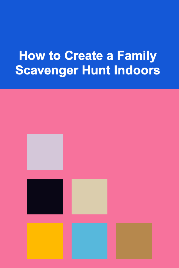 How to Create a Family Scavenger Hunt Indoors