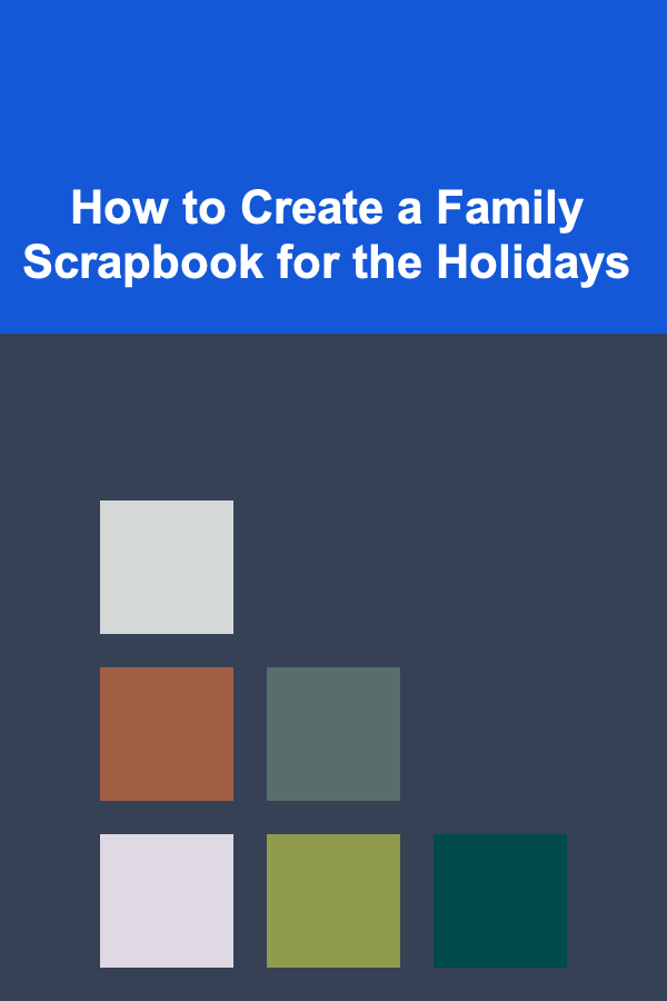 How to Create a Family Scrapbook for the Holidays