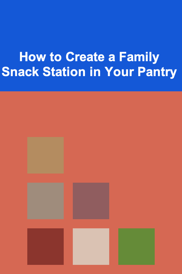 How to Create a Family Snack Station in Your Pantry