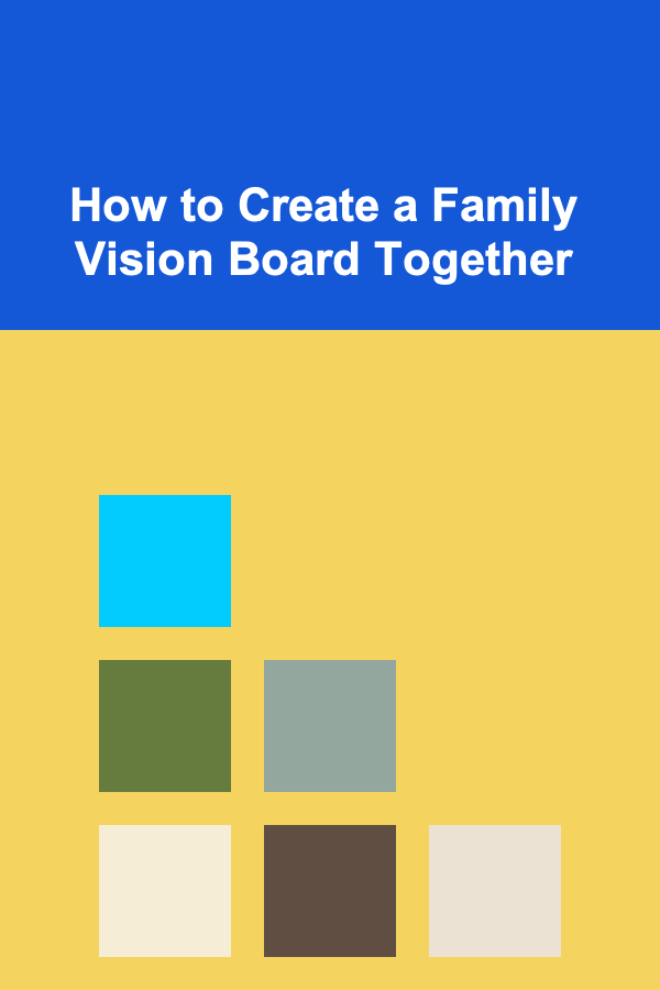 How to Create a Family Vision Board Together