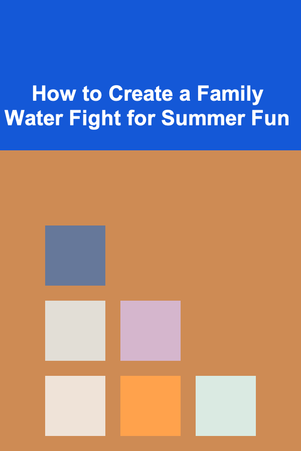 How to Create a Family Water Fight for Summer Fun