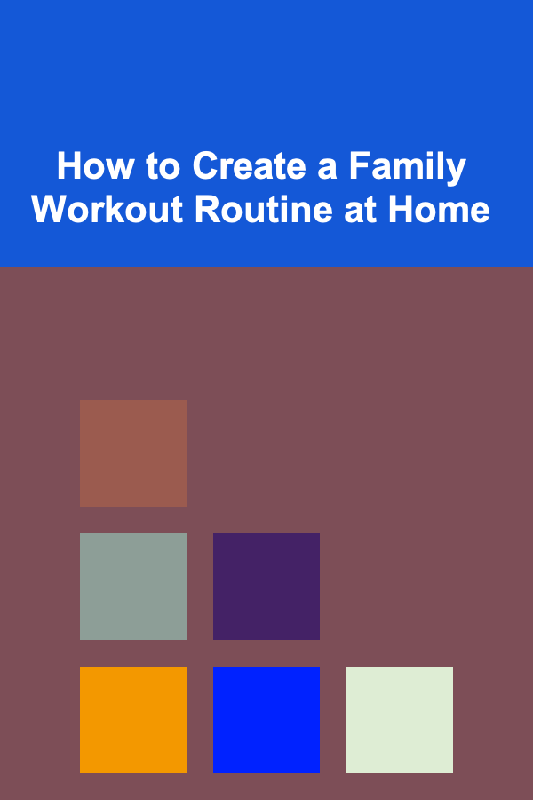 How to Create a Family Workout Routine at Home