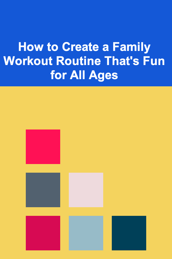 How to Create a Family Workout Routine That's Fun for All Ages
