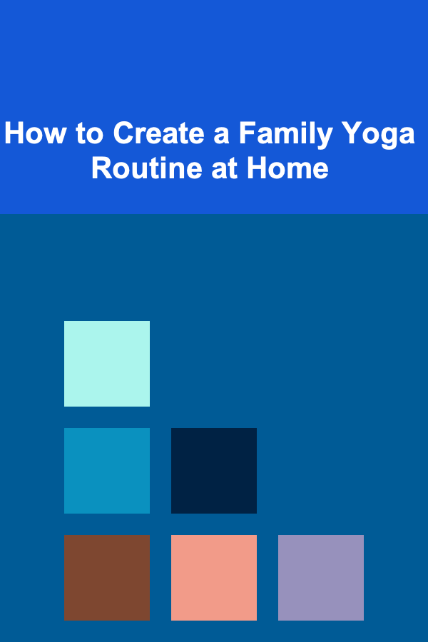 How to Create a Family Yoga Routine at Home