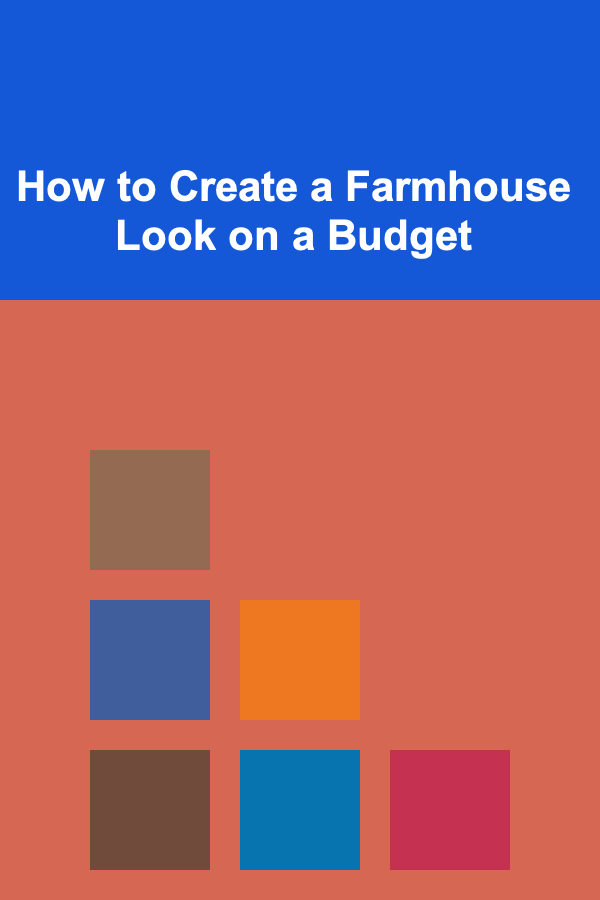 How to Create a Farmhouse Look on a Budget
