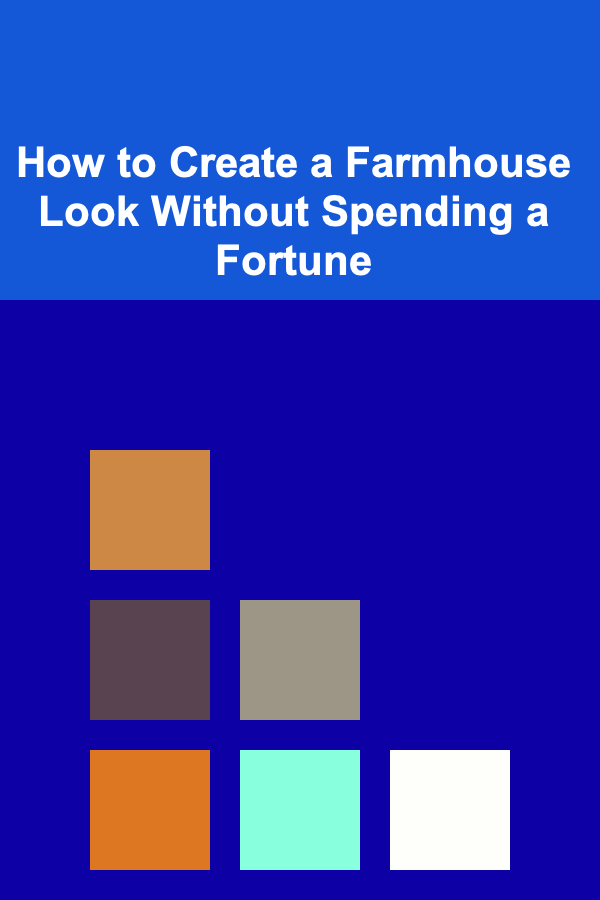 How to Create a Farmhouse Look Without Spending a Fortune