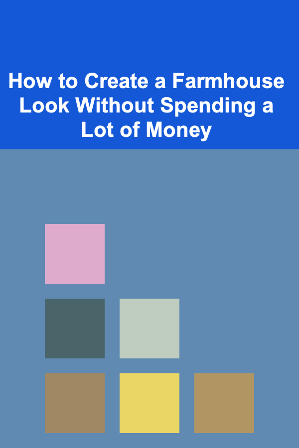 How to Create a Farmhouse Look Without Spending a Lot of Money