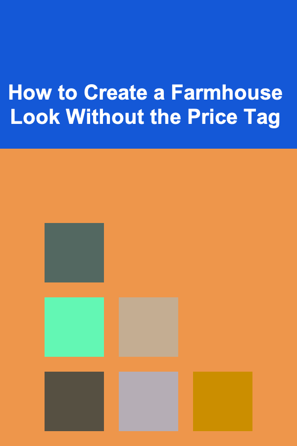 How to Create a Farmhouse Look Without the Price Tag