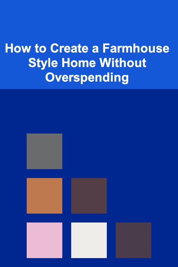 How to Create a Farmhouse Style Home Without Overspending