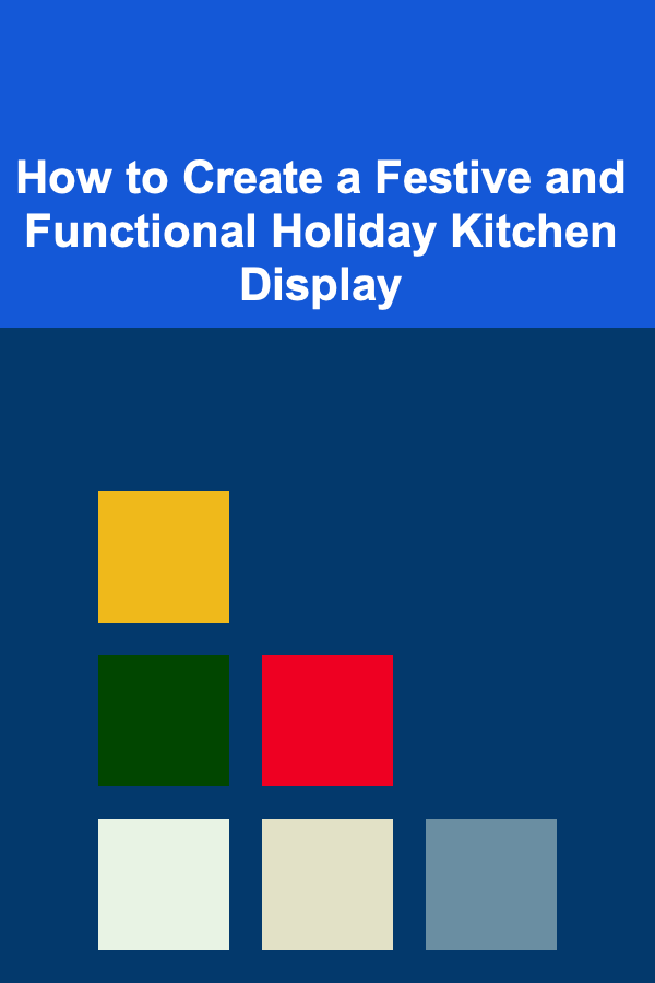 How to Create a Festive and Functional Holiday Kitchen Display