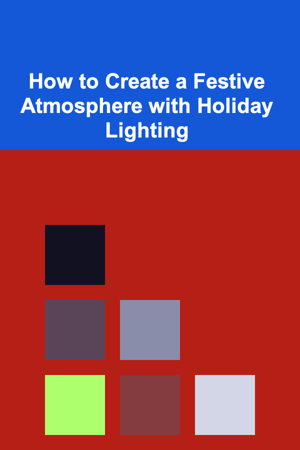 How to Create a Festive Atmosphere with Holiday Lighting