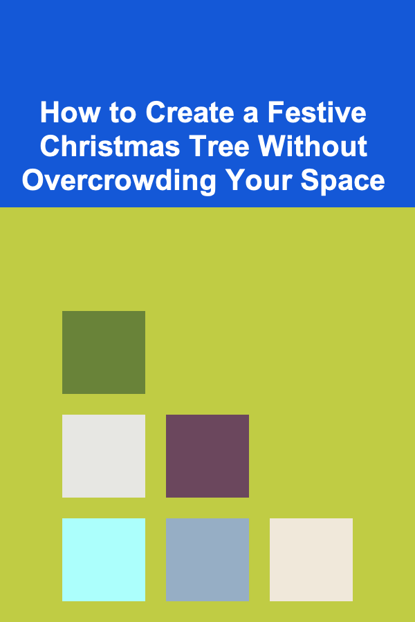 How to Create a Festive Christmas Tree Without Overcrowding Your Space