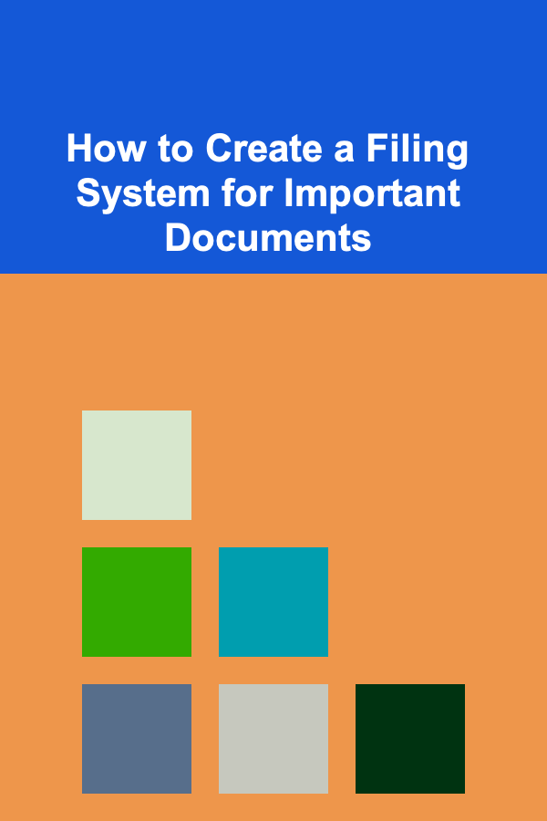 How to Create a Filing System for Important Documents