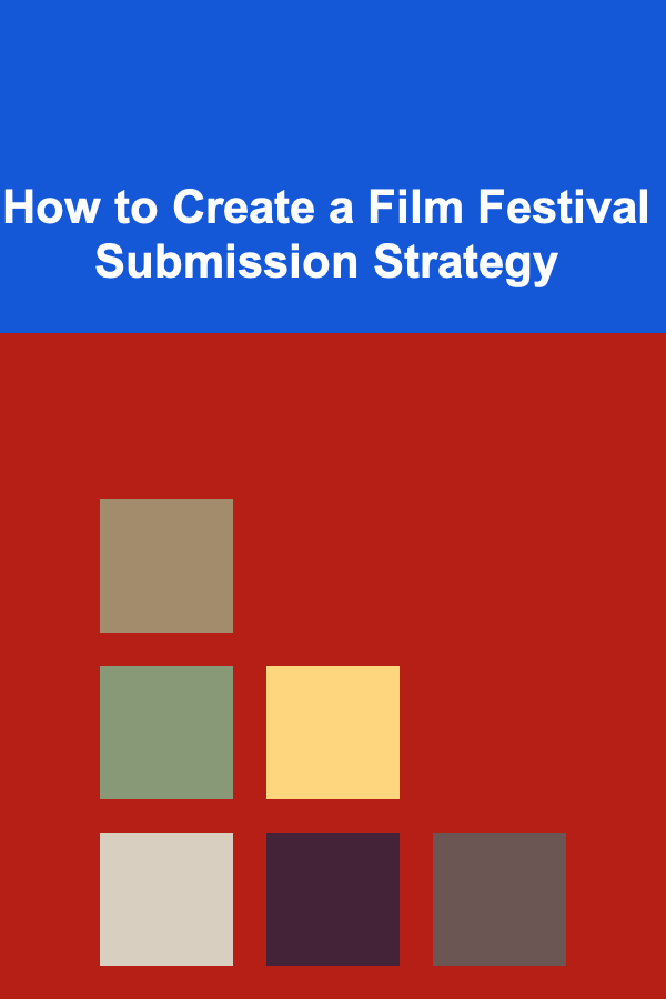 How to Create a Film Festival Submission Strategy